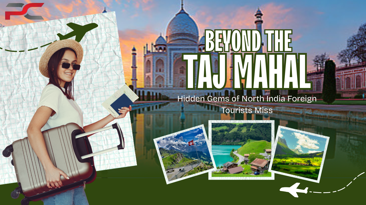 Beyond the Taj Mahal- What Foreign Tourists Miss in North India